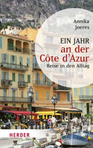 Title: Ein Jahr an der Côte d'Azur: Reise in den Alltag, Author: Annika Joeres