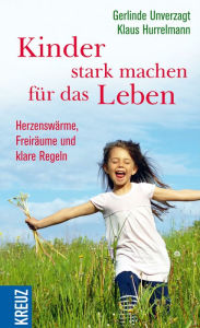 Title: Kinder stark machen für das Leben: Herzenswärme, Freiräume und klare Regeln, Author: Gerlinde Unverzagt
