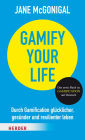 Gamify your Life: Durch Gamification glücklicher, gesünder und resilienter leben