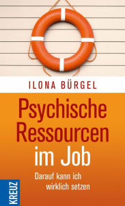 Title: Psychische Ressourcen im Job: Darauf kann ich wirklich setzen, Author: Ilona Bürgel