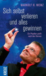 Title: Sich selbst verlieren und alles gewinnen: Ein Physiker greift nach den Sternen, Author: Markolf H. Niemz
