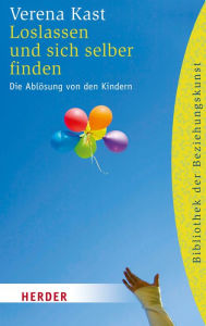 Title: Loslassen und sich selber finden: Die Ablösung von den Kindern, Author: Verena Kast