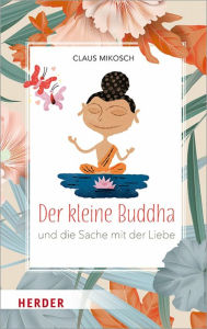 Title: Der kleine Buddha und die Sache mit der Liebe, Author: Claus Mikosch