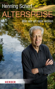 Title: Altersreise: Wie wir alt sein wollen, Author: Henning Scherf