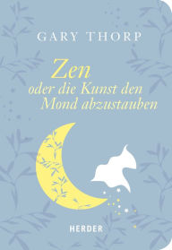 Title: Zen oder die Kunst, den Mond abzustauben, Author: Gary Thorp