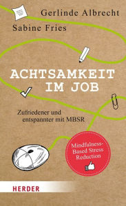 Title: Achtsamkeit im Job: Zufriedener und entspannter mit MBSR, Author: Gerlinde Albrecht