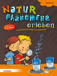 Title: Naturphänomene erleben: Experimente für Kinder und Erwachsene, Author: Gisela Lück