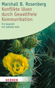 Title: Konflikte lösen durch Gewaltfreie Kommunikation: Ein Gespräch mit Gabriele Seils, Author: Marshall B. Rosenberg