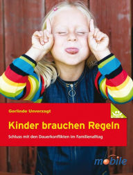 Title: Kinder brauchen Regeln: Schluss mit den Dauerkonflikten im Familienalltag, Author: Gerlinde Unverzagt