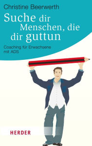 Title: Suche dir Menschen, die dir guttun: Coaching für Erwachsene mit ADS, Author: Christine Beerwerth