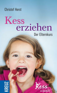 Title: Kess erziehen: Der Elternkurs, Author: Christof Horst