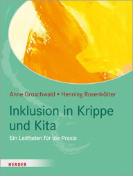 Title: Inklusion in Krippe und Kita: Ein Leitfaden für die Praxis, Author: Anne Groschwald