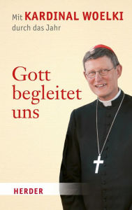 Title: Gott begleitet uns: Mit Kardinal Woelki durch das Jahr, Author: Rainer Maria Woelki