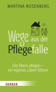 Title: Wege aus der Pflegefalle: Die Eltern pflegen - ein eigenes Leben führen, Author: Martina Rosenberg