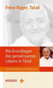 Title: Die Grundlagen der Communauté von Taizé: Gott will, dass wir glücklich sind, Author: Frère Roger