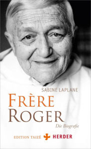 Title: Frère Roger: Die Biografie, Author: Sabine Laplane
