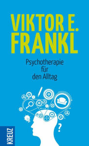 Title: Psychotherapie für den Alltag: Rundfunkvorträge über Seelenheilkunde, Author: Viktor E. Frankl