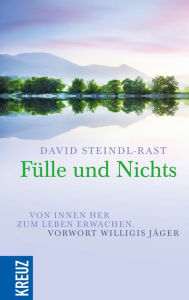 Title: Fülle und Nichts: Von innen her zum Leben erwachen, Author: David Steindl-Rast