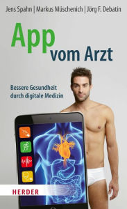 Title: App vom Arzt: Bessere Gesundheit durch digitale Medizin, Author: Jens Spahn