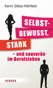 Title: Selbstbewusst, stark - und souverän im Berufsleben, Author: Karin Dölla-Höhfeld