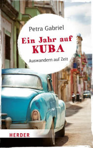 Title: Ein Jahr auf Kuba: Auswandern auf Zeit, Author: Petra Gabriel