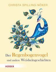 Title: Der Regenbogenvogel: und andere Weisheitsgeschichten, Author: Christa Spilling-Nöker