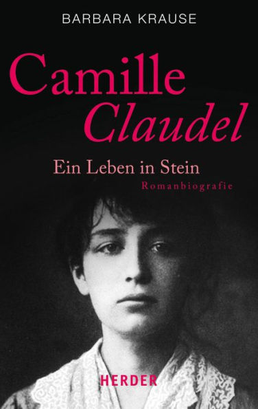 Camille Claudel: Ein Leben in Stein. Romanbiografie