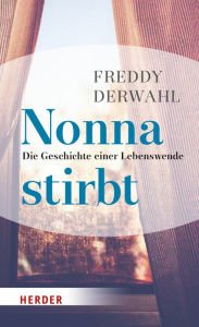 Title: Nonna stirbt: Die Geschichte einer Lebenswende, Author: Freddy Derwahl