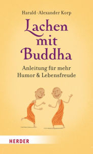 Title: Lachen mit Buddha: Anleitung für mehr Humor und Lebensfreude, Author: Harald-Alexander Korp