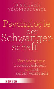 Title: Psychologie der Schwangerschaft: Veränderungen bewusst erleben und sich selbst verstehen, Author: Luis Alvarez