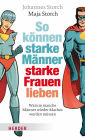 So können starke Männer starke Frauen lieben: Warum manche Männer wieder Machos werden müssen