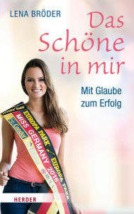 Title: Das Schöne in mir: Mit Glaube zum Erfolg, Author: Lena Bröder