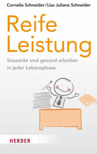 Title: Reife Leistung: Souverän und gesund arbeiten in jeder Lebensphase, Author: Cornelia Schneider