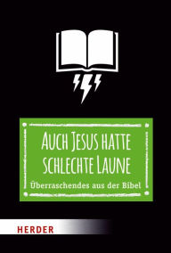 Title: Auch Jesus hatte schlechte Laune: Überraschendes aus der Bibel, Author: Thomas Schwartz