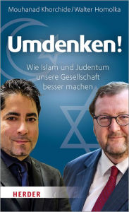 Title: Umdenken!: Wie Islam und Judentum unsere Gesellschaft besser machen, Author: Walter Homolka