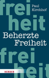 Title: Beherzte Freiheit, Author: Paul Kirchhof