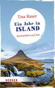 Title: Ein Jahr in Island: Auswandern auf Zeit, Author: Tina Bauer