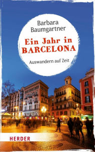 Title: Ein Jahr in Barcelona: Auswandern auf Zeit, Author: Barbara Baumgartner