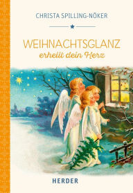 Title: Weihnachtsglanz erhellt dein Herz, Author: Christa Spilling-Nöker