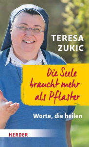 Title: Die Seele braucht mehr als Pflaster: Worte, die heilen, Author: Teresa Zukic