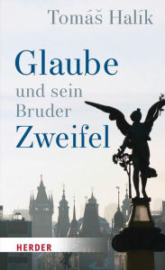 Title: Glaube und sein Bruder Zweifel, Author: Tomás Halík