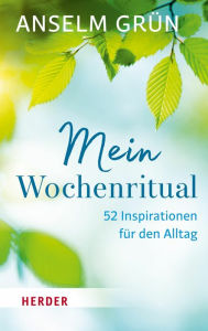 Title: Mein Wochenritual: 52 Inspirationen für den Alltag, Author: Anselm Grün