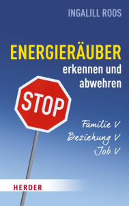 Title: Energieräuber in Familie, Beziehung und Job erkennen und abwehren, Author: Ingalill Roos