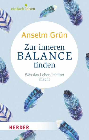 Zur inneren Balance finden: Was das Leben leichter macht