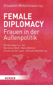 Title: Female Diplomacy: Frauen in der Außenpolitik, Author: Elisabeth Motschmann