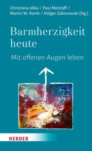 Title: Barmherzigkeit heute: Mit offenen Augen leben, Author: Holger Zaborowski