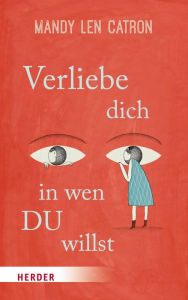 Title: Verliebe dich, in wen DU willst, Author: Mandy Len Catron