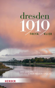 Title: Dresden 1919: Die Geburt einer neuen Epoche, Author: Freya Klier