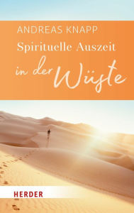 Title: Spirituelle Auszeit in der Wüste: Impulse zum Auftanken, Author: Andreas Knapp