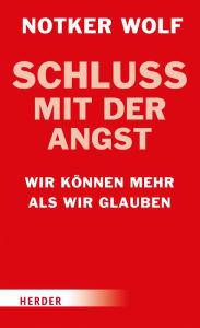 Title: Schluss mit der Angst: Wir können mehr als wir glauben, Author: Notker Wolf